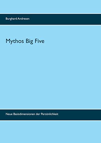 Mythos Big Five: Neue Basisdimensionen der Persönlichkeit von Books on Demand